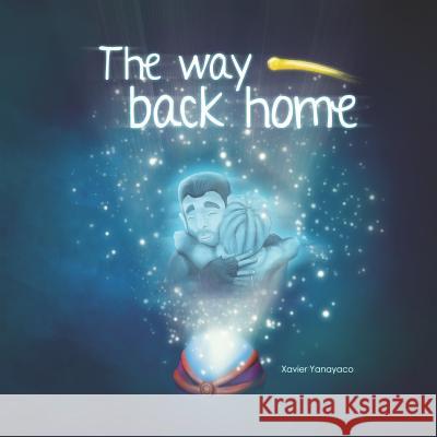 The way back home: Looking for dad Estefany Larre Xavier Yanayac 9781098944193 Independently Published - książka