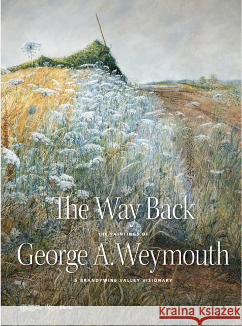The Way Back: The Paintings of George A. Weymouth - A Brandywine Valley Visionary Annette Blaugrund Joseph J. Rishel Thomas Padon 9780847862436 Rizzoli Electa - książka