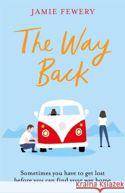 The Way Back: The warm, funny and hopeful family adventure you need in your life Jamie Fewery 9781409178187 Orion (an Imprint of The Orion Publishing Gro - książka