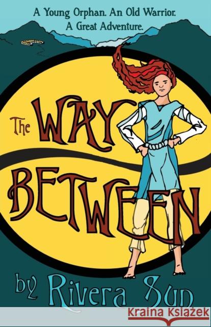 The Way Between: A Young Orphan, An Old Warrior, A Great Adventure Sun, Rivera 9780996639132 Rising Sun Press Works - książka