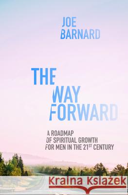 The Way Forward: A Road Map of Spiritual Growth for Men in the 21st Century Joe Barnard 9781527104679 Christian Focus Publications - książka