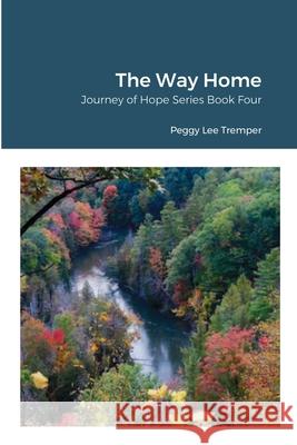 The Way Home: Journey of Hope Series Book Four Peggy Lee Tremper 9781387685196 Lulu.com - książka