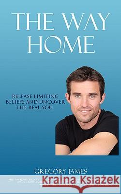 The Way Home: Release Limiting Beliefs and Uncover the Real You James, Gregory 9780595417643 iUniverse - książka