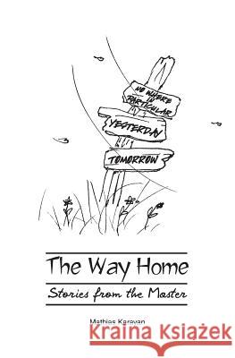 The Way Home: Stories from the Master Mathias Stephan Karayan 9781517662066 Createspace Independent Publishing Platform - książka