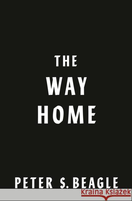 The Way Home: Two Novellas from the World of The Last Unicorn Peter S. Beagle 9780593547397 Ace Books - książka