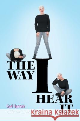 The Way I Hear It: A Life with Hearing Loss Gael Hannan 9781460263648 FriesenPress - książka