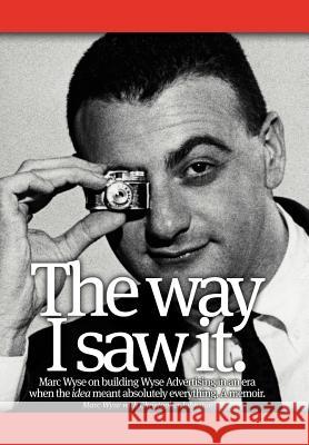 The Way I Saw It. Marc Wyse 9781475924206 iUniverse.com - książka
