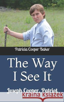 The Way I See It: Joseph Cooper, Patriot Patricia Cooper Baker 9781723786051 Independently Published - książka