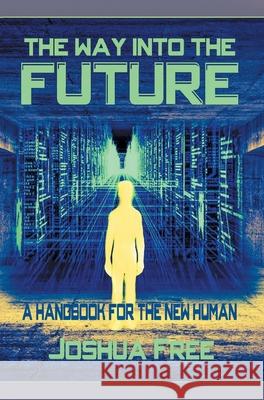 The Way Into The Future: A Handbook For The New Human Joshua Free James Thomas 9780578928135 Joshua Free - książka