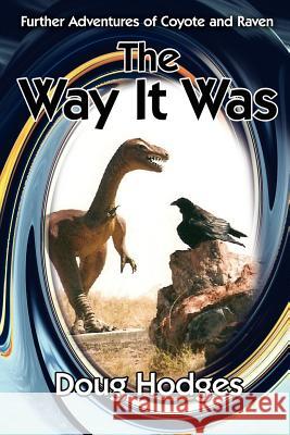 The Way It Was: Further Adventures of Coyote and Raven Hodges, Doug 9781425926366 Authorhouse - książka