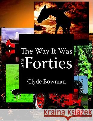 The Way It Was in the Forties Clyde Bowman 9781425919856 Authorhouse - książka