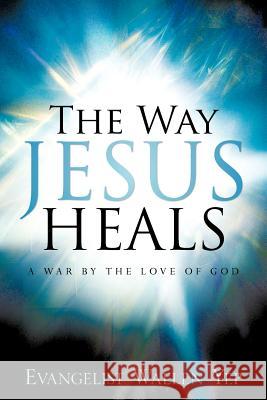 The Way Jesus Heals Wallen Yep 9781597818285 Xulon Press - książka