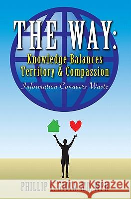 The Way: Knowledge Balances Territory and Compassion: Information Conquers Waste Philip C. Gioi 9781419686948 Booksurge Publishing - książka