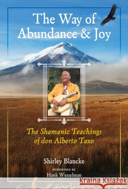 The Way of Abundance and Joy: The Shamanic Teachings of don Alberto Taxo Shirley Blancke 9781644112168 Inner Traditions Bear and Company - książka