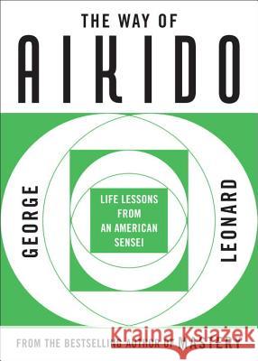 The Way of Aikido: Life Lessons from an American Sensei Leonard, George 9780452279728 Plume Books - książka