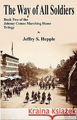 The Way Of All Soldiers Hepple, Jeffry S. 9781463546090 Createspace - książka