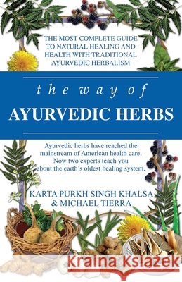The Way of Ayurvedic Herbs: A Contemporary Introduction and Useful Manual for the World's Oldest Healing System Khalsa, Karta Purkh Singh 9780940985988 LOTUS PRESS - książka