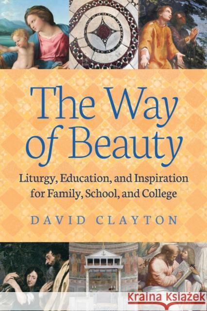 The Way of Beauty: Liturgy, Education, and Inspiration for Family, School, and College David Clayton (Diabetes and Inflammation   9781621381419 Angelico Press - książka