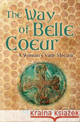 The Way of Belle Coeur: A Woman's Vade Mecum Sibyl Dana Reynolds 9781490404967 Createspace Independent Publishing Platform - książka