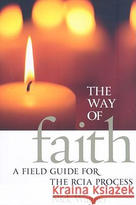 The Way of Faith: A Field Guide for the RCIA Process Nick Wagner 9781585957101 Twenty-third Publications - książka