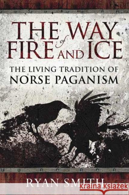 The Way of Fire and Ice: The Living Tradition of Norse Paganism Ryan Smith 9780738760049 Llewellyn Publications - książka