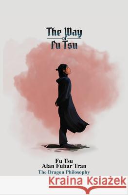 The Way of Fu Tsu: 福子 Tran, Alan Fubar 9781733939201 Dragon Philosophy - książka