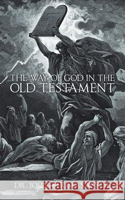 The Way of God in the Old Testament Dr John Thomas Wylie 9781728358369 Authorhouse - książka