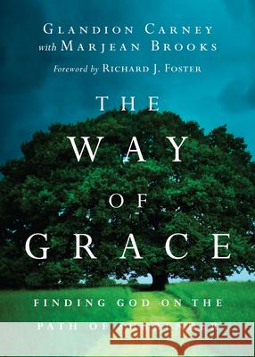 The Way of Grace: Finding God on the Path of Surrender Glandion Carney Marjean Brooks Richard J. Foster 9780830835942 IVP Books - książka