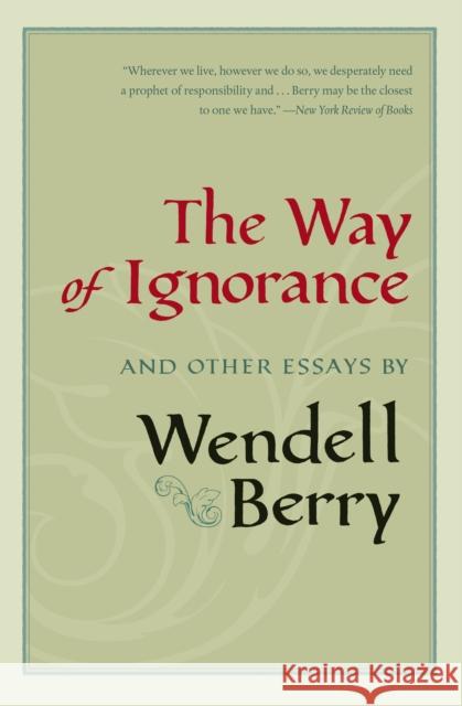 The Way of Ignorance: And Other Essays Wendell Berry Daniel Kemmis Courtney White 9781593761196 Shoemaker & Hoard - książka