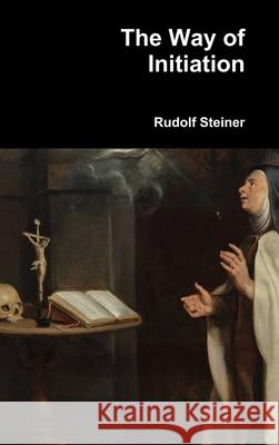 The Way of Initiation Rudolf Steiner 9781365109799 Lulu.com - książka