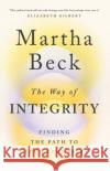 The Way of Integrity: Finding the path to your true self Martha Beck 9780349426020 Little, Brown Book Group