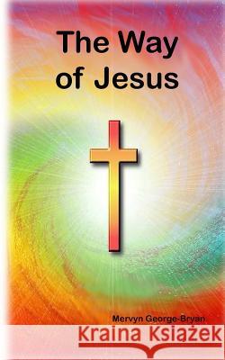 The Way of Jesus MR Mervyn George-Bryan 9781492818908 Createspace - książka