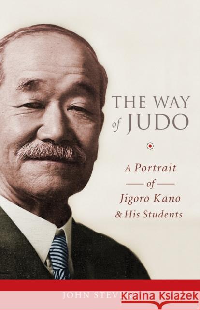 The Way of Judo: A Portrait of Jigoro Kano and His Students John Stevens 9781590309162 Shambhala Publications Inc - książka