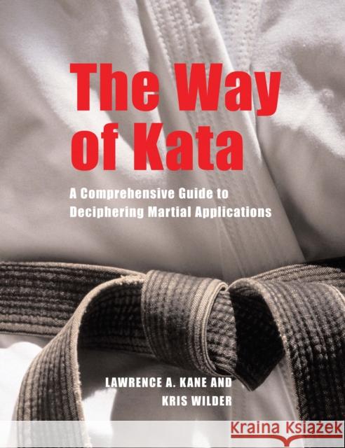 The Way of Kata: A Comprehensive Guide for Deciphering Martial Applications Kane, Lawrence A. 9781594390586 YMAA Publication Center - książka