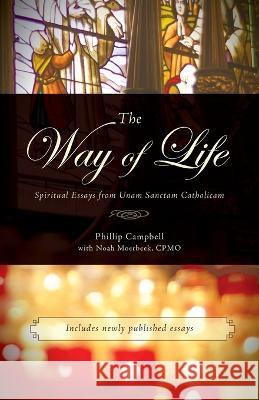 The Way of Life: Spiritual Essays from Unam Sanctam Catholicam Phillip Campbell Noah Moerbeek  9781990685576 Arouca Press - książka