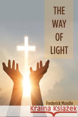 The Way of Light Frederick Mundle 9781664175280 Xlibris Us - książka