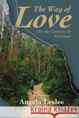 The Way of Love: On the Camino de Santiago Angela Leslee 9781793252999 Independently Published - książka
