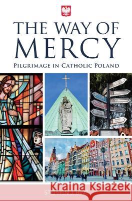 The Way of Mercy: Pilgrimage in Catholic Poland Stephen J. Binz 9781596145719 Marian Press - książka