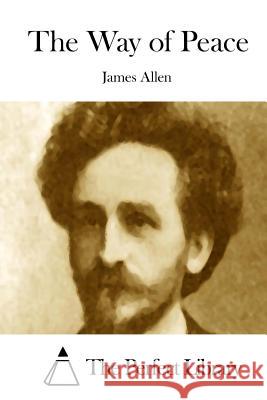 The Way of Peace James Allen The Perfect Library 9781508791423 Createspace - książka