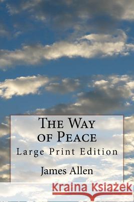 The Way of Peace: Large Print Edition James Allen 9781978338418 Createspace Independent Publishing Platform - książka