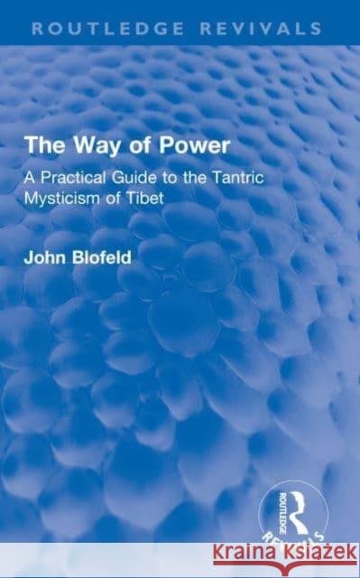 The Way of Power: A Practical Guide to the Tantric Mysticism of Tibet John Blofeld 9780367650827 Routledge - książka