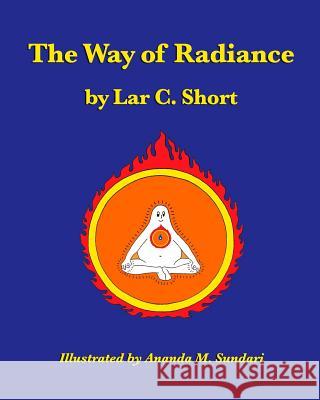 The Way of Radiance Lar C. Short Ananda M. Sundari 9781544997339 Createspace Independent Publishing Platform - książka