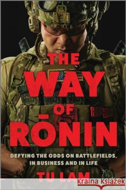 The Way of Ronin: Defying the Odds on Battlefields, in Business and in Life Tu Lam 9781335490865 Hanover Square Press - książka