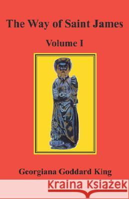 The Way of Saint James, Volume I Georgiana Goddard King, Kathy Gower 9780979090929 Pilgrims' Process - książka