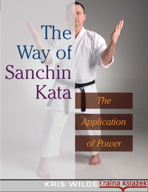 The Way of Sanchin Kata: The Application of Power Wilder, Kris 9781594390845 YMAA Publication Center - książka