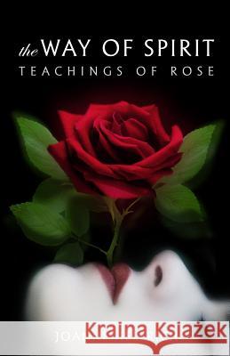 The Way of Spirit: Teachings of Rose (spirit) Rose, Joanne Helfrich 9780982812334 Newworldview - książka