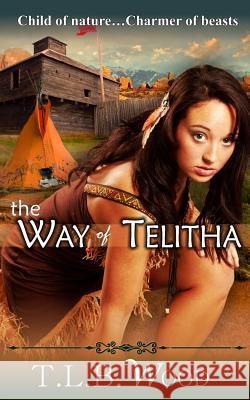The Way of Telitha T. L. B. Wood 9781512123210 Createspace - książka