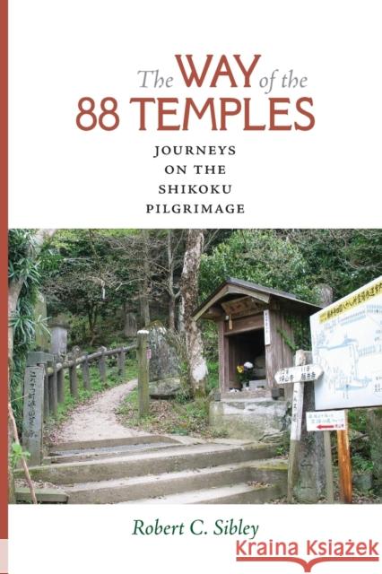 The Way of the 88 Temples: Journeys on the Shikoku Pilgrimage Robert C. Sibley 9780813942117 University of Virginia Press - książka