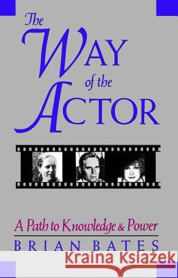 The Way of the Actor: A Path to Knowledge & Power Brian Bates 9781570626647 Shambhala Publications - książka