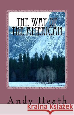The Way of the American Andy Heath 9781530027286 Createspace Independent Publishing Platform - książka